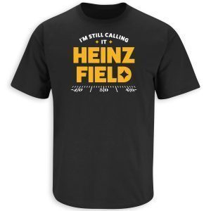 I'm Still Calling It Heinz Field Pittsburgh Football 2022 Shirt