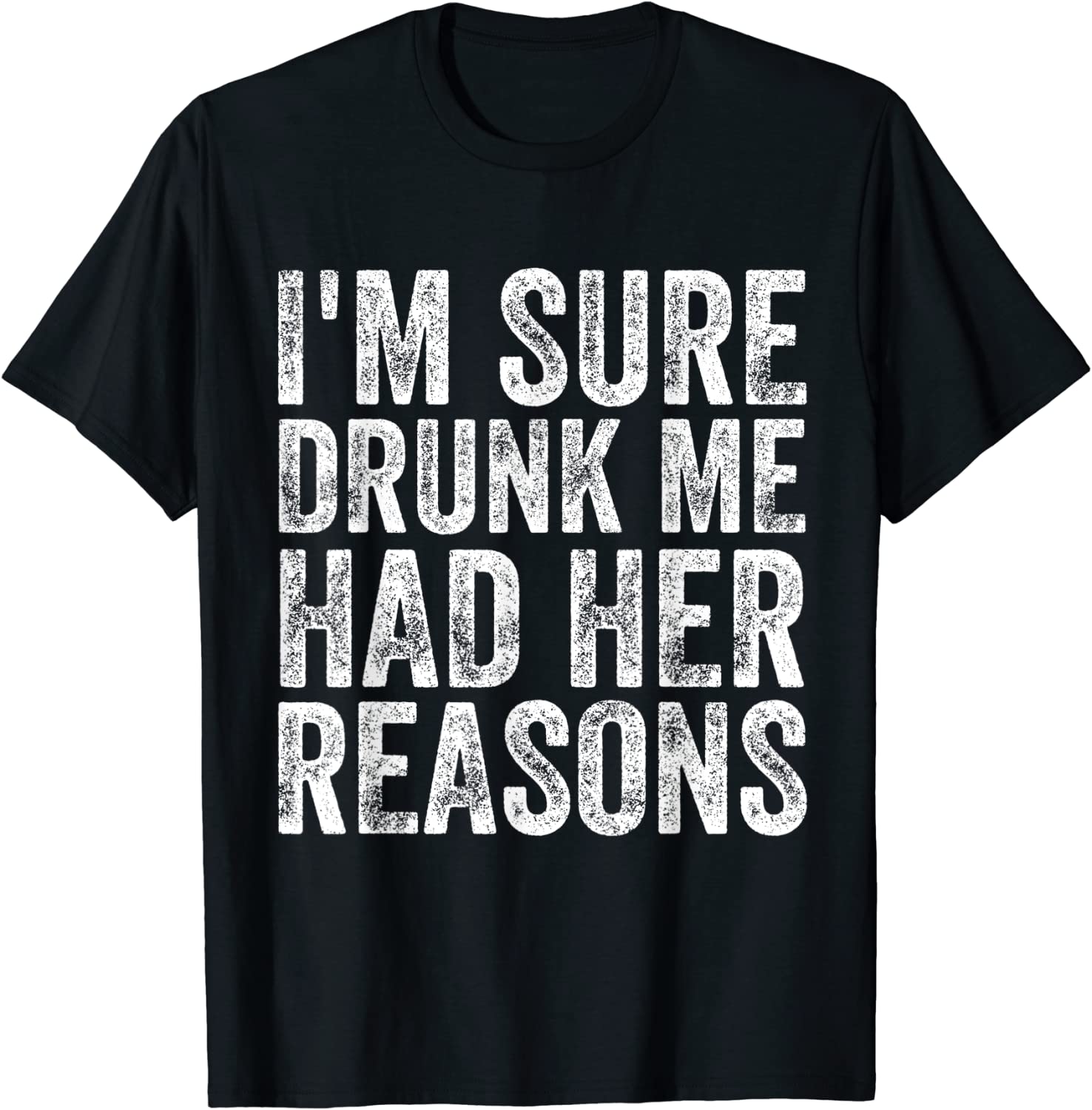 I'm Sure Drunk Me Had Her Reasons Classic Shirt