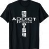 I'm The Addict Jesus Died For - Jesus Christian T-Shirt
