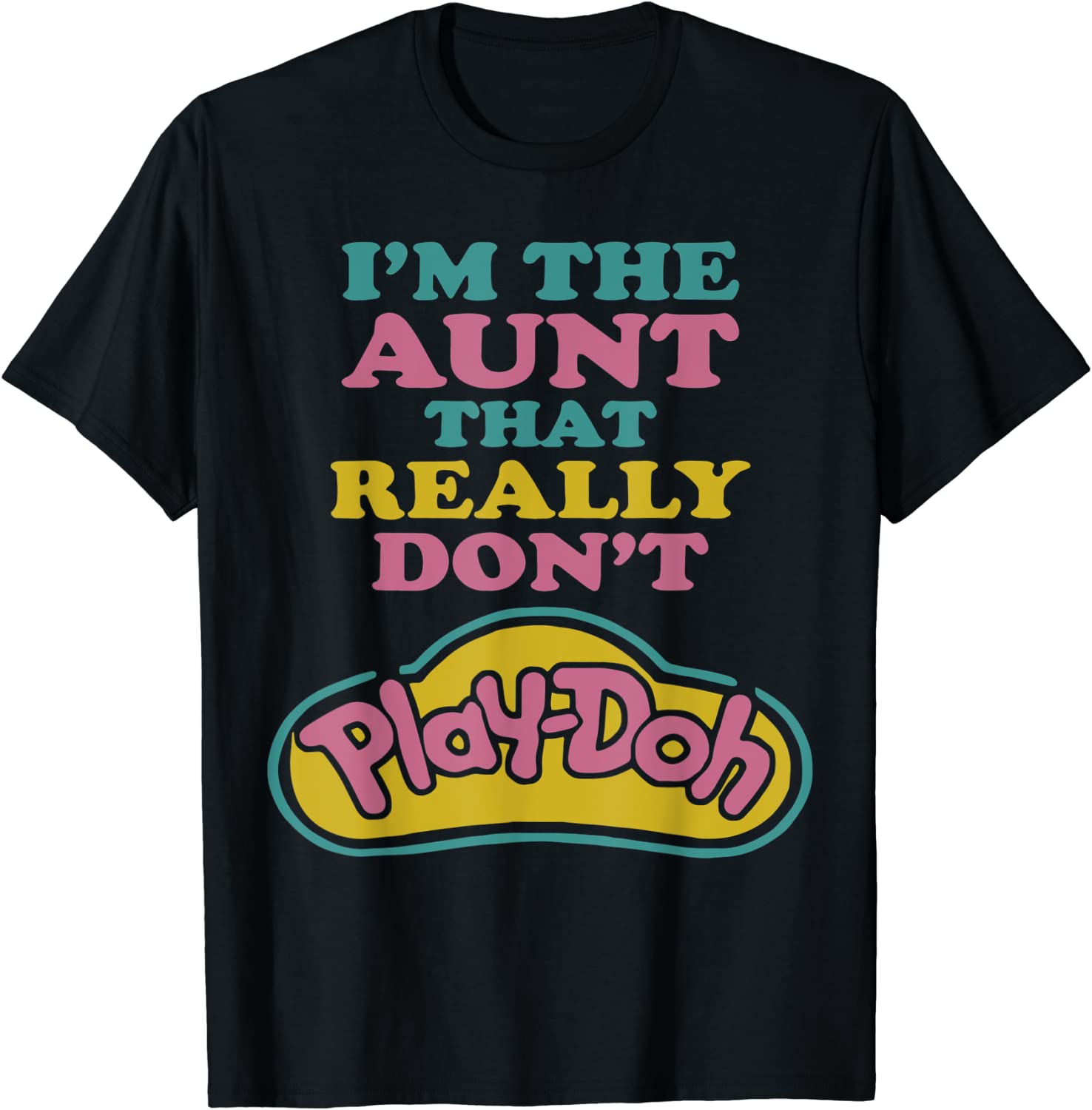 I'm The Aunt That Really Don't Play Doh Classic Shirt