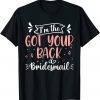 I'm The Got Your Back Bridesmaid Bridal Party Wedding Classic Shirt