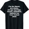 I'm The Liberal Pro Choice Pro Gay Marriage Secular 2022 Shirt