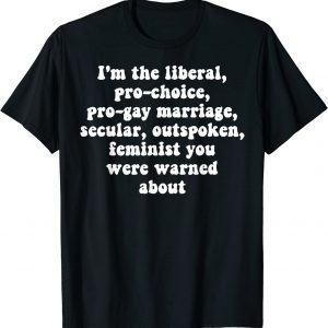 I'm The Liberal Pro Choice Pro Gay Marriage Secular 2022 Shirt