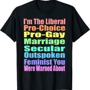 I'm The Liberal Pro-Choice You Were Warned About Pro-choice 2022 Shirt