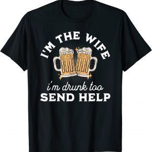 I'm The Wife I'm Drunk Too Matching Couples Drinking 2022 Shirt