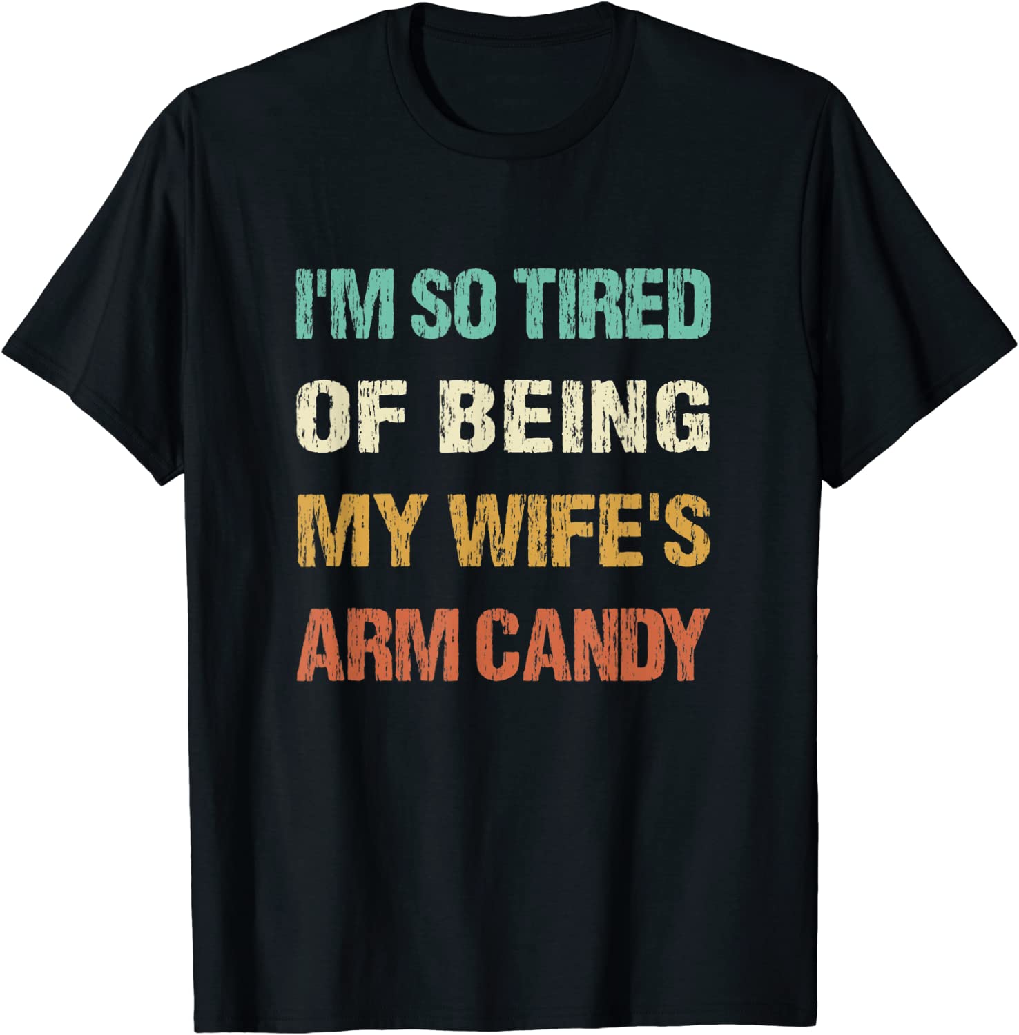 I'm so tired of being my wife's arm candy 2022 Shirt