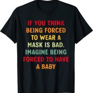Imagine being forced to have a baby Pro Choice Reproductive Classic Shirt