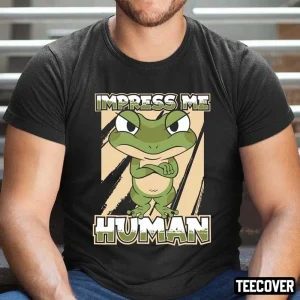 Impress Me Human Anura Amphibian Animal Toad Frog 2022 Shirt