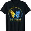 In A World Where You Can Be Anything Be Kind Down Syndrome 2022 Shirt