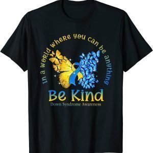In A World Where You Can Be Anything Be Kind Down Syndrome 2022 Shirt