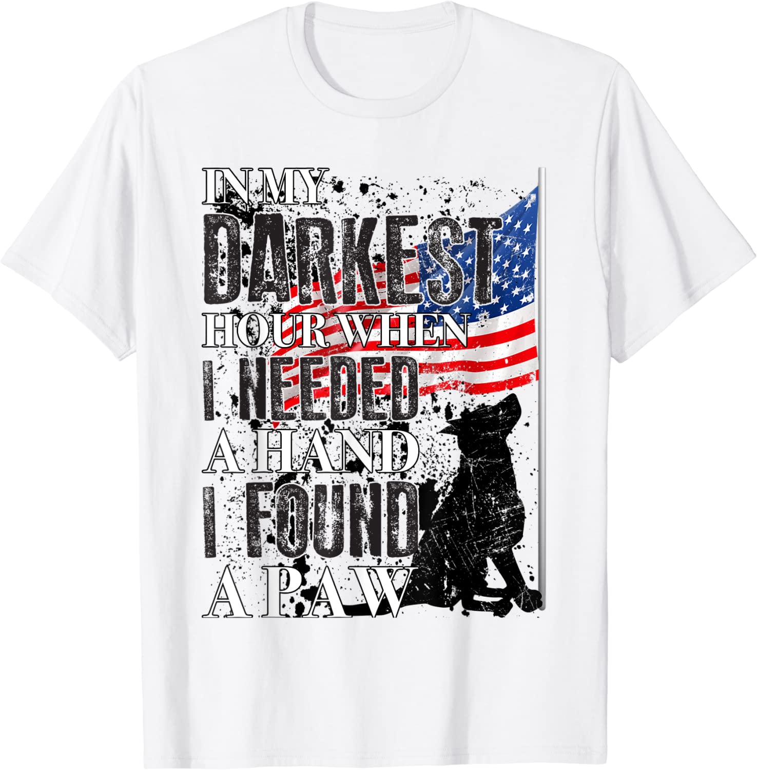 In My Darkest Hour I Reached For A Hand Found A Paw T-Shirt