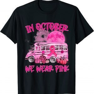 In October Wear Pink School Bus Breast Cancer Awareness 2022 Shirt