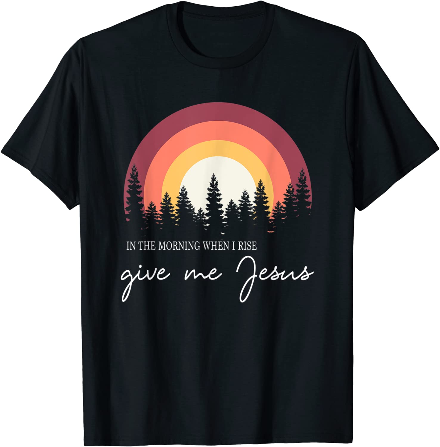 In The Morning When I Rise Give Me Jesus 2022 Shirt