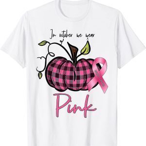 In october We Wear Pink Breast Cancer Awareness Pumpkin 2022 Shirt