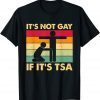 It Is Not Gay If It Is TSA Security Classic Shirt