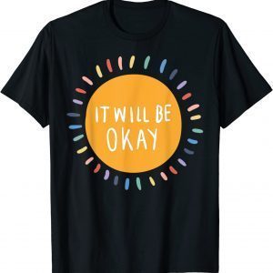 It Will Be Okay Mental Health Matters Inspirational Quote 2022 Shirt