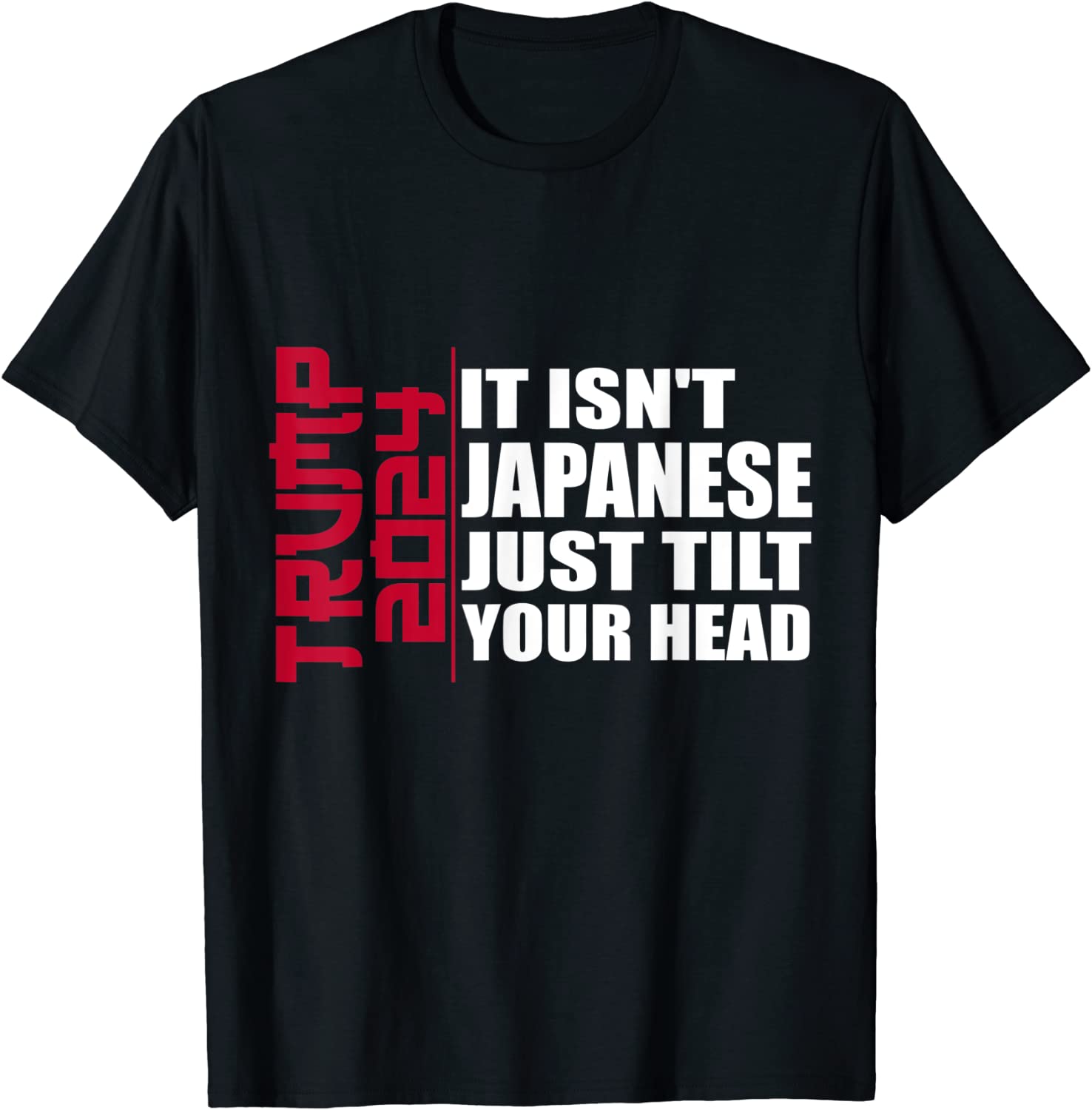 It isn't Japanese Just Tilt Your Head Trump 2024 Classic Shirt