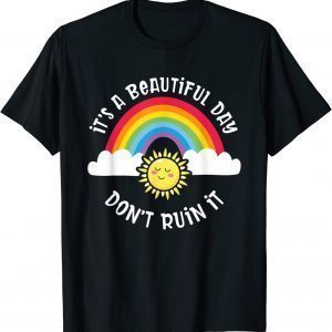 It's A Beautiful Day Don't Ruin It 2022 Shirt