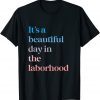 It's A Beautiful Day In the Laborhood Labor Delivery retro 2022 Shirt