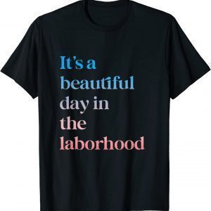 It's A Beautiful Day In the Laborhood Labor Delivery retro 2022 Shirt