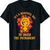 It's A Beautiful Day To Smash The Patriarchy Feminism 2022 Shirt
