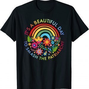 Its A Beautiful Day To Smash The Patriarchy Feminist Classic Shirt
