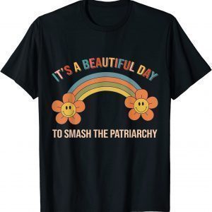 It's A Beautiful Day To Smash The Patriarchy Rainbow 2022 Shirt