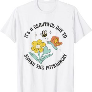 It's A Beautiful Day To Smash The Patriarchy Retro Feminism 2022 Shirt