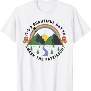 It's A Beautiful Day To Smash The Patriarchy Classic Shirt