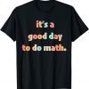 It’s A Good Day To Do Math 2022 Shirt
