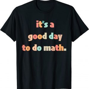 It’s A Good Day To Do Math 2022 Shirt