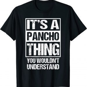 It's A Pancho Thing You Wouldn't Understand First Name 2022 Shirt