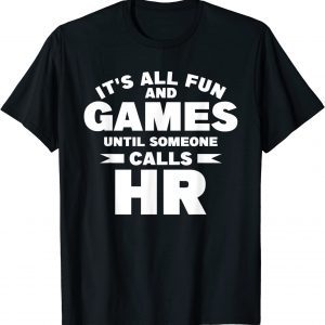It's All Fun And Games Until Someone Calls HR 2022 ShirtIt's All Fun And Games Until Someone Calls HR 2022 Shirt