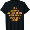 It's Almost As Hot As My Husband's Wife Out Here Classic Shirt