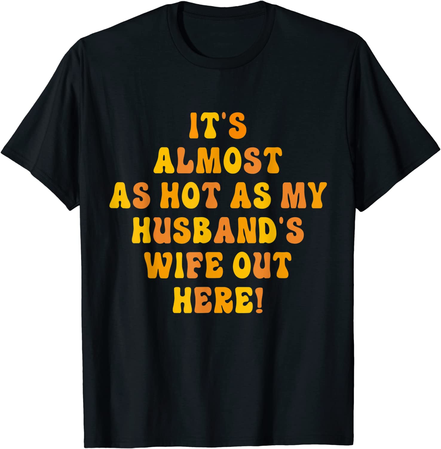 It's Almost As Hot As My Husband's Wife Out Here Classic Shirt