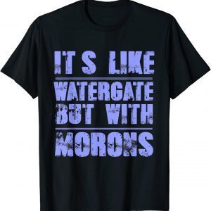 It's Like Watergate But With Morons Impeach Trump 2024 T-Shirt
