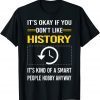 It's Okay If You Don't Like History It's Kind Classic Shirt