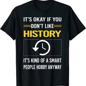 It's Okay If You Don't Like History It's Kind Classic Shirt