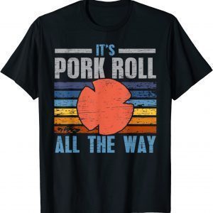 It's Pork Roll All The Way Classic Shirt