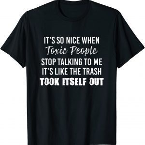 It’s So Nice When Toxic People Stop Talking To Me It’s Like 2022 Shirt