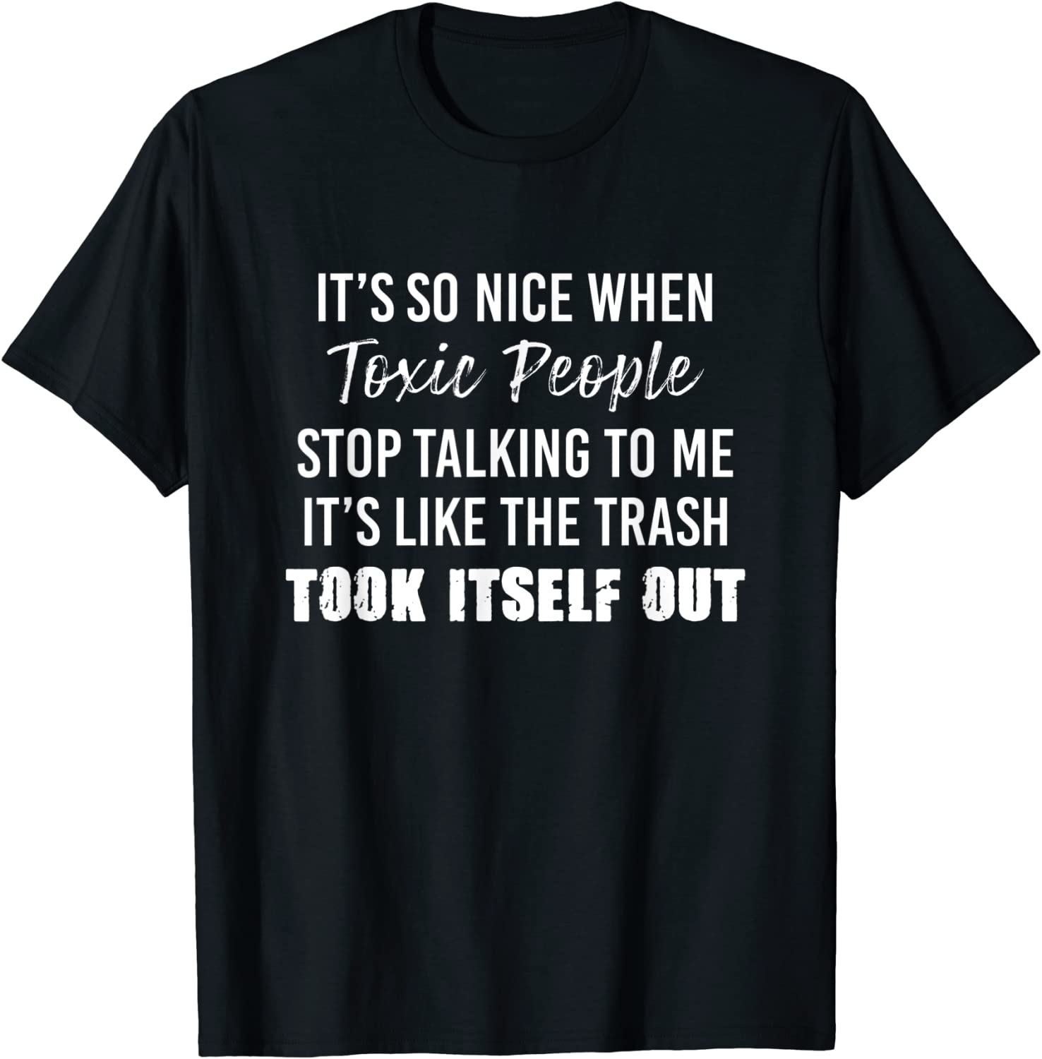 It’s So Nice When Toxic People Stop Talking To Me It’s Like 2022 Shirt