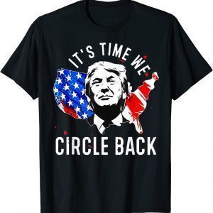 It’s Time To Circle Back Trump President 2024 American Flag Limited Shirt
