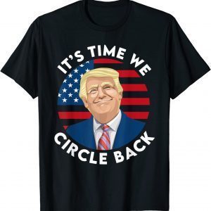 It’s Time We Circle Back Pro Trump 2024 Limited Shirt