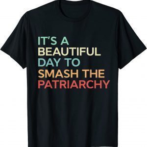 It's a Beautiful Day to Smash the Patriarchy Vintage 2022 Shirt