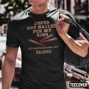 Jesus Got Nailed For My Sins His Death Gave Me Life Orlando 2022 Shirt