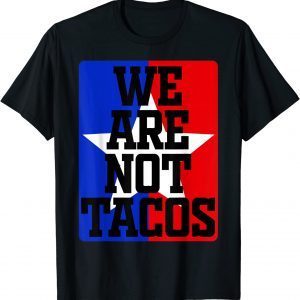 Jill Biden We Are Not Tacos 2022 Shirt