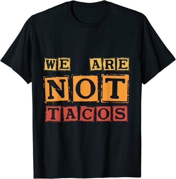 Jill Biden breakfast Taco, We Are Not Tacos 2022 Shirt