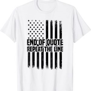 Joe Biden End Of Quote Repeat The Line Flag Us 2022 Shirt