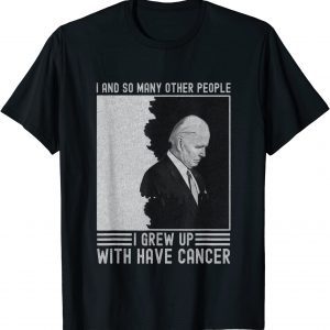 Joe Biden Has Cancer Tee Biden Has Cancer 2022 Shirt
