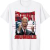 Joe Biden Let's Get Ready To Mumble Anti Liberals Classic Shirt